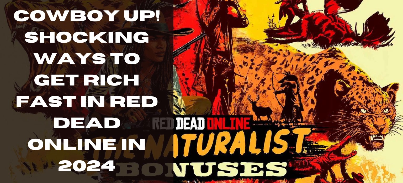 Cowboy Up! Shocking Ways to Get Rich Fast in Red Dead Online in 2024